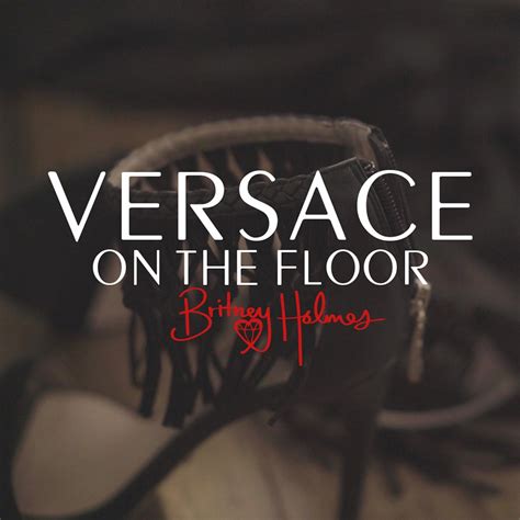 britney holmes versace on the floor|Versace on the Floor .